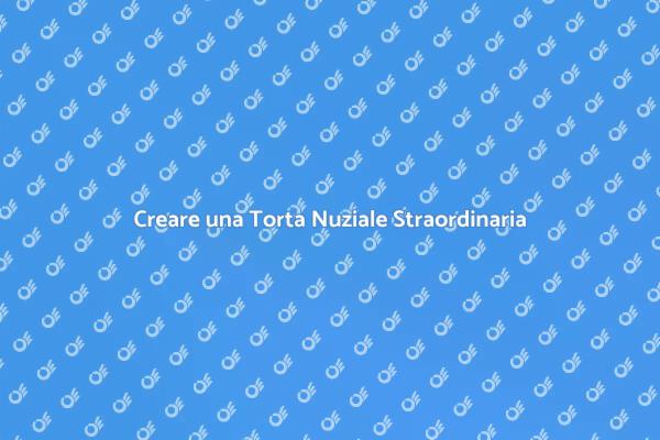 La Torta Nuziale Perfetta e Unica
