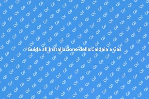 Installare Caldaia a Gas: Guida Pratica
