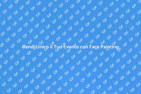 Face Painting: Un Tocco Magico per Eventi