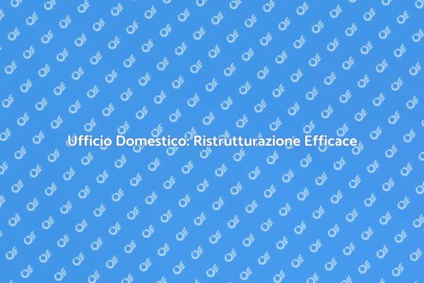 Ristrutturare il Tuo Ufficio Domestico