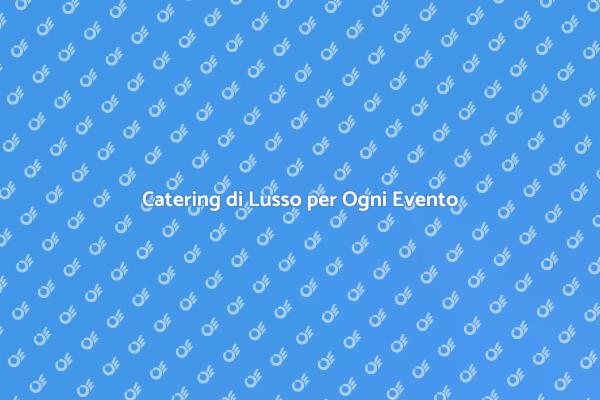 Catering Gourmet: Un Tocco di Classe