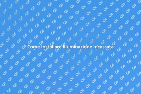 Installazione di Illuminazione ad Incasso
