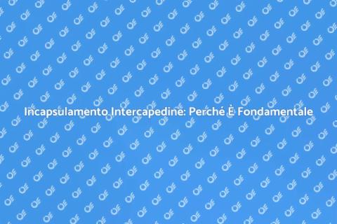 Incapsulare un Intercapedine: Guida