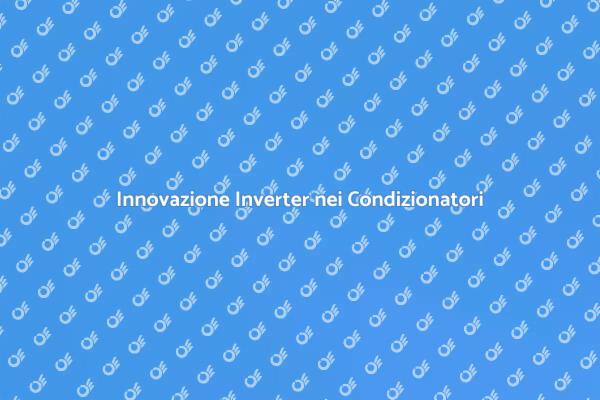 Rivoluzione Climatizzazione: Tecnologia Inverter