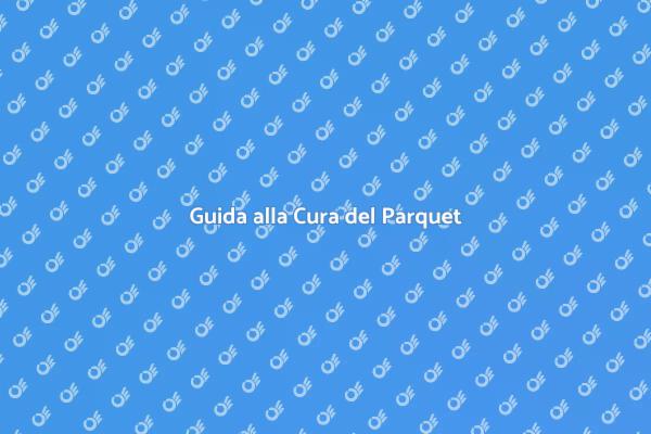 Come Curare il Tuo Parquet Mensilmente