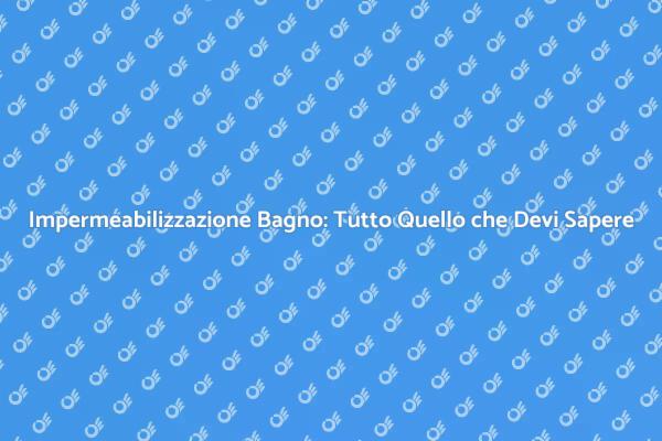 Come Impermeabilizzare il Tuo Bagno