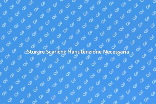 Sturare Scarico: Guida alla Manutenzione
