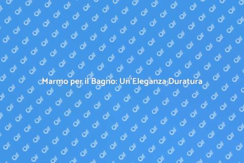 Finitura Marmo per il Bagno: Eleganza