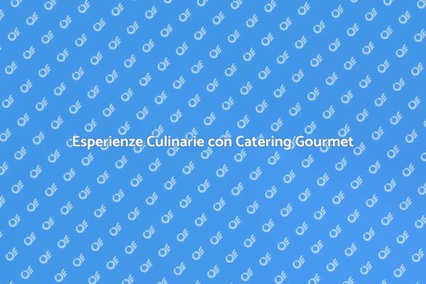 Trasforma il Tuo Evento con Catering Gourmet