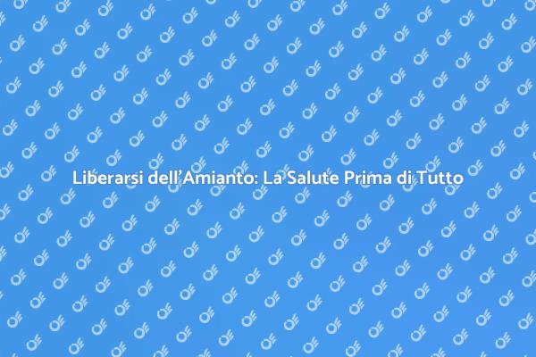 Amianto: Perché Rimuoverlo Subito?