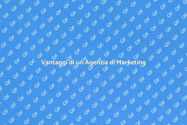 Perché Scegliere un'Agenzia di Marketing