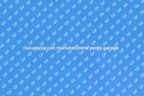 Manutenzione Automazione Porta Garage