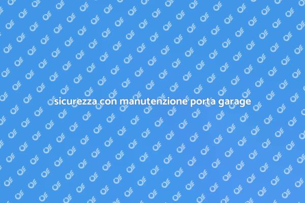 Cura della tua automazione porta garage
