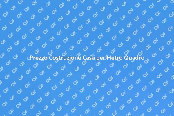Costo per Costruire Casa al Metro Quadro