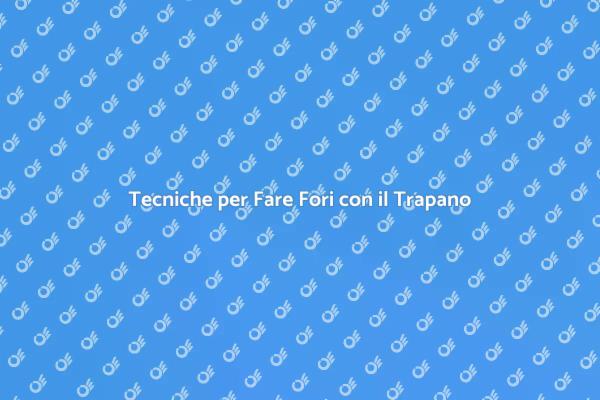 Scopri Come Usare il Trapano