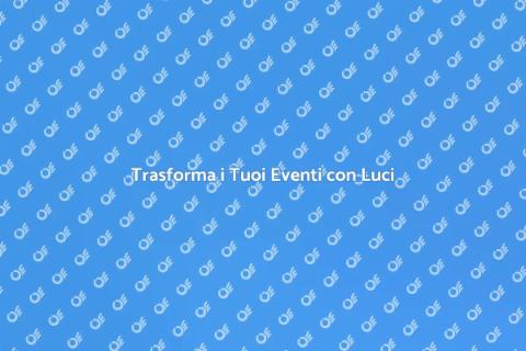Luci Magiche per Eventi Memorabili