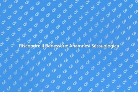 Anamnesi Sessuologica e Benessere