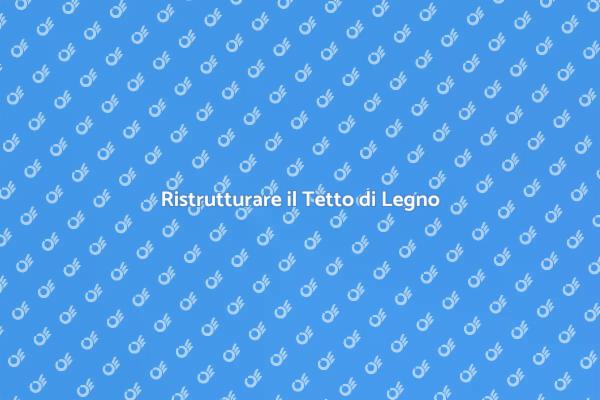Ristrutturazione del Tetto di Legno