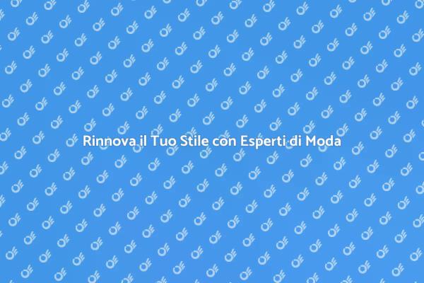 Rinnova il Tuo Guardaroba con Esperti