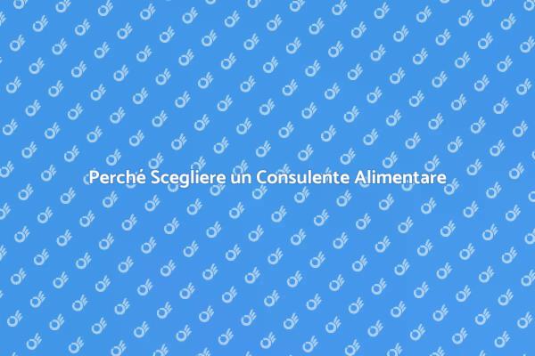 Scopri i Vantaggi del Consulente Alimentare