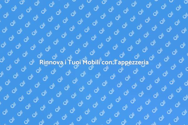 Rinnova la Tua Casa con Tappezzerie