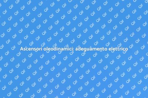 Adeguamento elettrico ascensori oleodinamici