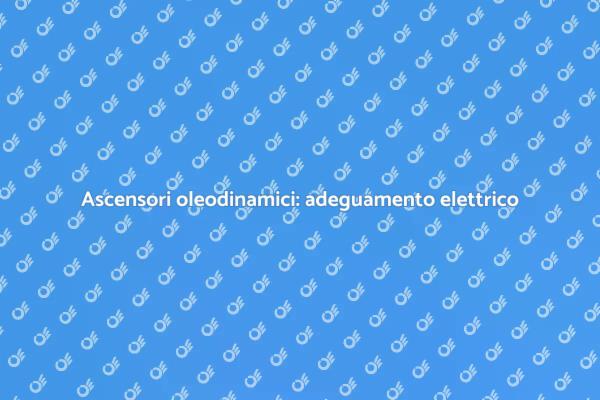 Sicurezza e efficienza ascensori oleodinamici