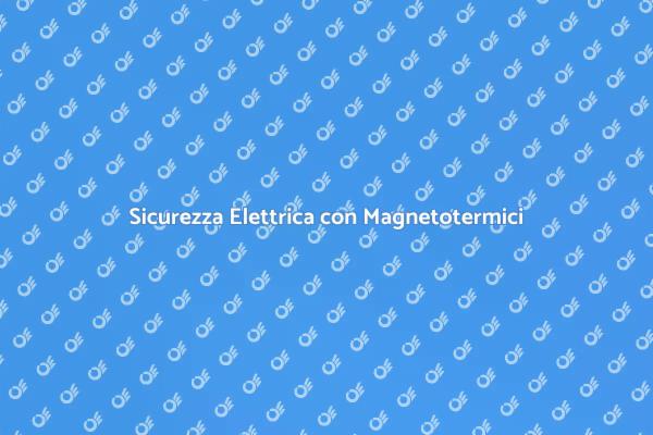 Proteggi il Tuo Impianto Elettrico