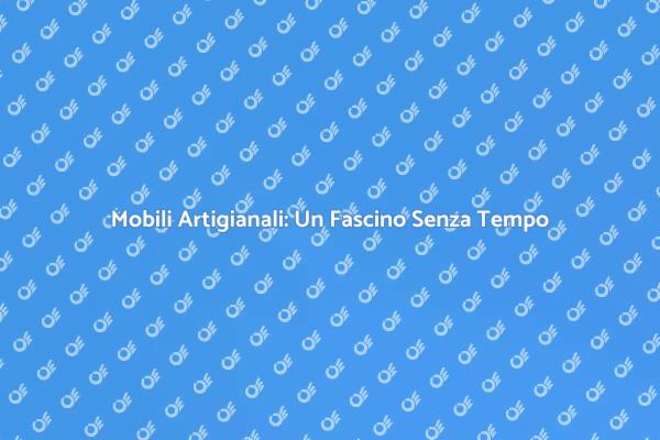 Riscopri i Mobili Artigianali