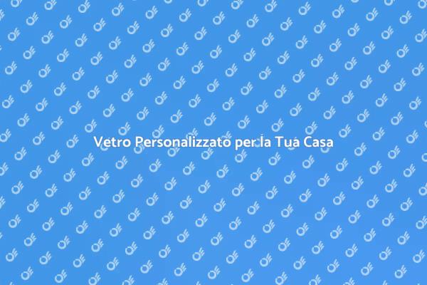 Creazioni di Vetro su Misura per Te