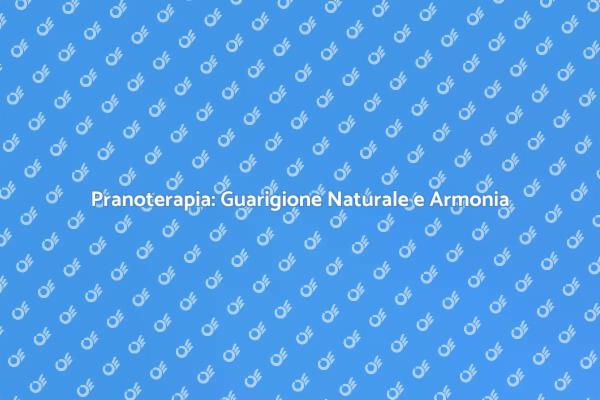 Pranoterapia: La Chiave per il Benessere