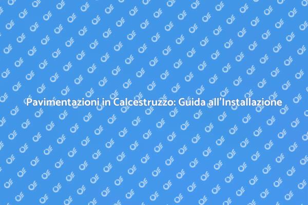 Pavimentazioni in Calcestruzzo: Come Installarle