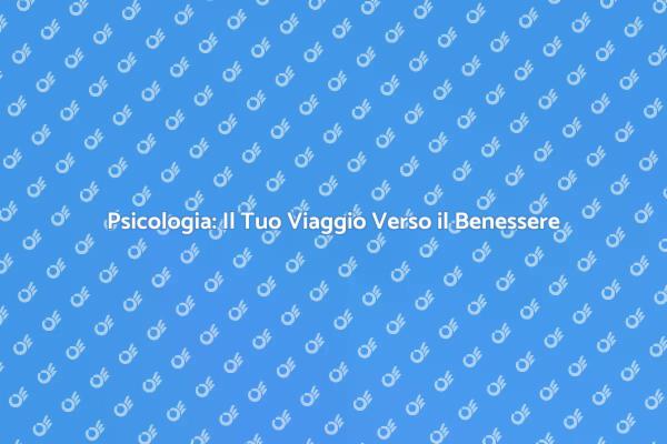 Trova il Tuo Benessere con la Psicologia