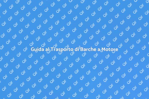Come Trasportare Barche a Motore in Europa