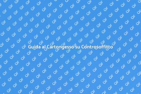 Posare Cartongesso su Controsoffitto