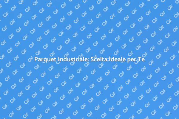 Parquet Industriale: Stile e Resistenza