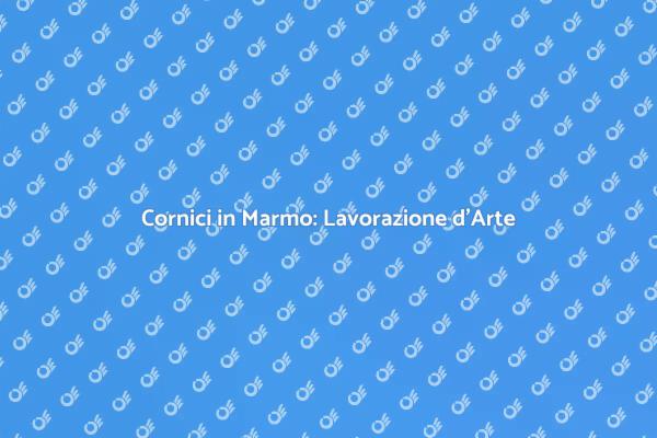 Cornici in Marmo: Un'Eleganza Unica
