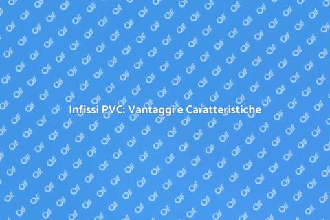 Infissi in PVC: Scelta Intelligente