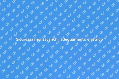 Adeguamento impianto elettrico montacarichi