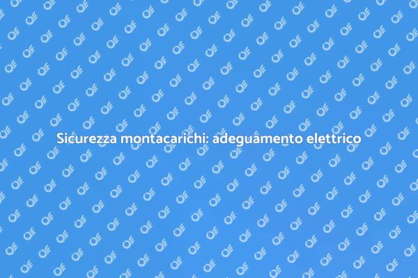 Sicurezza e adeguamento montacarichi