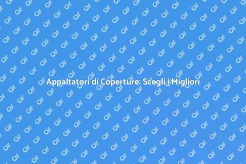 Appaltatori di Coperture: Guida Essenziale