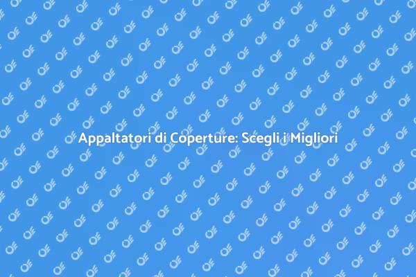 Scopri gli Appaltatori di Coperture