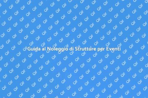 Noleggiare Strutture per Eventi Interni