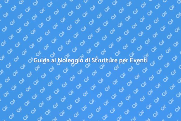 Noleggio Strutture: Eventi di Successo