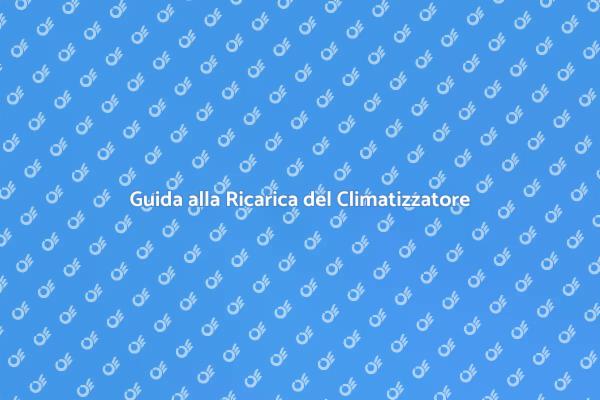 Ricarica del Climatizzatore: Guida Pratica