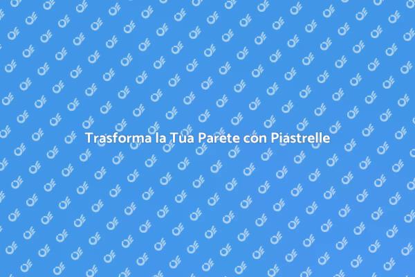 Ristrutturare con Stile: Piastrellare una Parete