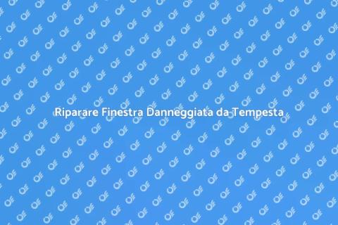 Sostituire una Finestra Rovinata