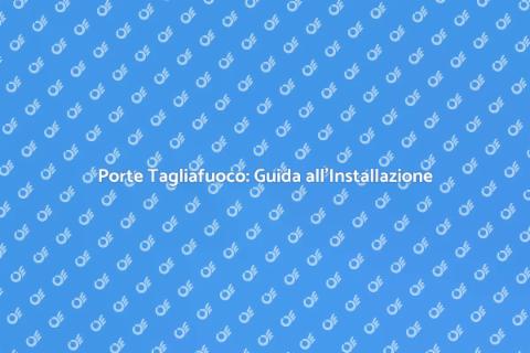 Installare Porte Tagliafuoco Sicure