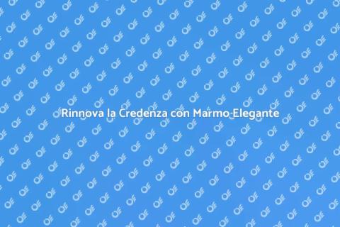 Migliora la Credenza con Marmo Pregiato