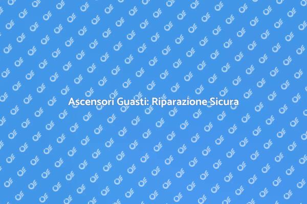 Ascensori Guasti? Ecco Come Ripararli!
